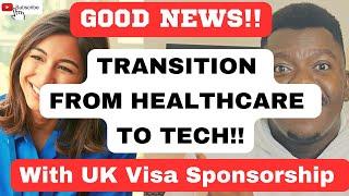 GOOD NEWS!! HOW TO TRANSITION FROM HEALTHCARE TO TECH IN THE UK | Skilled worker visa sponsorship!