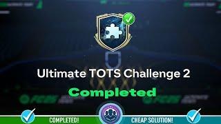 Ultimate TOTS Challenge 2 SBC Completed - Cheap Solution & Tips - FC 25