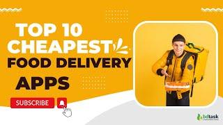 Top 10 Cheapest Food Delivery Apps that Ensure ROI