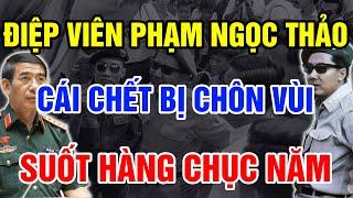 HN Giải Mật Cái Chết Của Điệp VIÊN Phạm Ngọc Thảo Bị CHÔN VÙI Sau Hơn 30 Năm