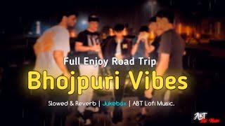 Nonstop Enjoy Bhojpuri Vibes Songs | Road Trip Song | Pawan Singh, Khesari Lal | Slowed & Reverb