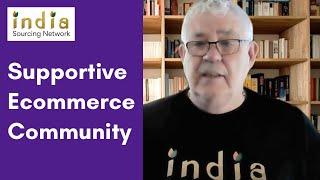 Supportive Ecommerce Community - India Sourcing Network Co-Founder Kevin Oldham