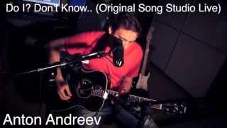 Anton Andreev - Do I? (Acoustic Studio Live) Original Song