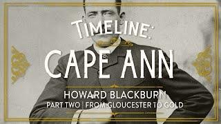 Timeline: Cape Ann - Howard Black Burn | From Gloucester to Gold