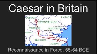 History of Britain IV: Caesar in Britain, Reconnaissance in Force, 55-54 BCE