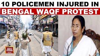 West Bengal: 10 Policemen Injured In Violence Over Waqf Law | TMC-BJP War Escalates | India Today