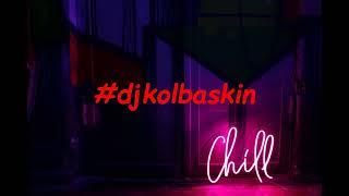 Dj Kolbaskin chilled house mix 6