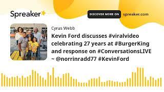 Kevin Ford discusses #viralvideo celebrating 27 years at #BurgerKing and response on #ConversationsL