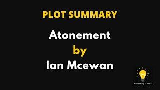 PLOT SUMMARY of Atonement by Ian Mcewan