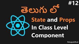 State and Props in Class Component in ReactJs - 12 - ReactJs in telugu