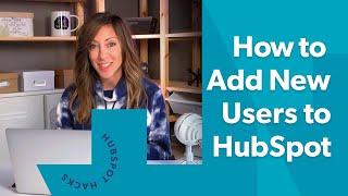 How to Quickly Add New Users to HubSpot