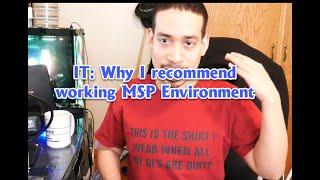 IT: Why You Should Work In A MSP Environment! (IT Advice)