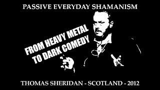 Passive Everyday Shamanism - Lecture - Scotland 2012 | Thomas Sheridan |