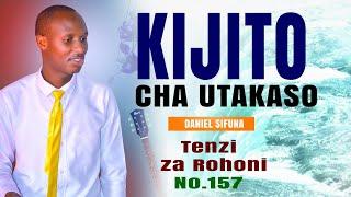 KIJITO CHA UTAKASO TENZI ZA ROHONI ( 157) BY DANIEL SIFUNA.  GOSPEL MUSIC 2024