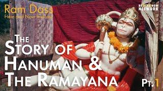 Ram Dass Shares The Story of Hanuman and the Ramayana, Part 1– Here and Now Podcast Ep. 224