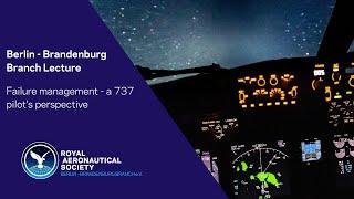 RAeS Berlin - Brandenburg Branch Lecture: Failure Management - A 737 pilot's perspective
