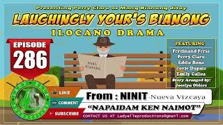 LAUGHINGLY YOURS BIANONG #286 | NAPAIDAM KEN NAIMOT | LADY ELLE PRODUCTIONS | ILOCANO DRAMA