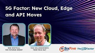 5G Factor: New Cloud, Edge & API Moves