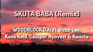 WOODBLOCK DJz ft. Buzzi Lee, Kane Keid, Cassper Nyovest & Kwesta - Skuta Baba (Remix) (Lyrics)