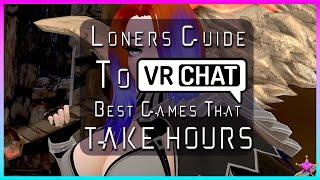 Best VRChat Games that take HOURS: Loners Guide to VRChat - ep.2