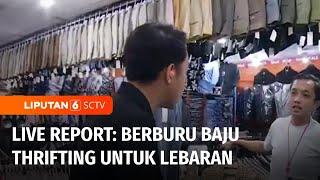 Live Report: Berburu Baju Thrifting Untuk Hari Raya di Pasar Baru Metro Atom | Liputan 6