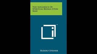 The Influence of Spiritual Beings Upon Man By Rudolf Steiner