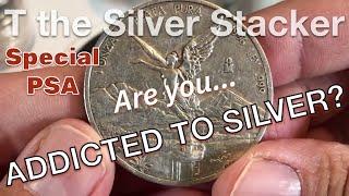 ADDICTED TO SILVER?  Six Warning Signs of Addiction - A PSA from T the Silver Stacker