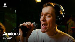 Anxious - Sunsign | Audiotree Live