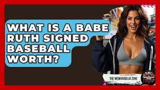 What Is A Babe Ruth Signed Baseball Worth? - The Memorabilia Zone