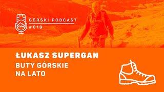 Buty górskie na lato. Łukasz Supergan. Górski Podcast 8a.pl #018