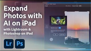 Expand Photos & Remove Objects with Generative AI in Lightroom & Photoshop on iPad | Adobe Lightroom