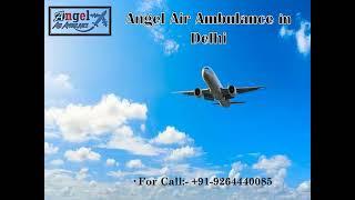 Get the Medically customized Charter Aircraft by Angel Air Ambulance in Delhi