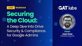 GAT Labs Webinar - Google Drive Security and Compliance for Google Workspace Admins