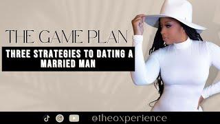 THE GAME PLAN I DATING A MARRIED MAN 101 I Get What You Want From A Married Man I THEOXPERIENCE