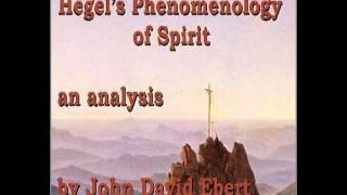 Hegel's Phenomenology of Spirit by John David Ebert (Introduction Only) 1/2