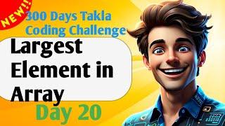 Largest Element in Array || Day 20 of 300 Days Takla Coding Challenge GFG!