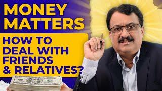 Money Matters How To Deal With Friends & Relatives ?