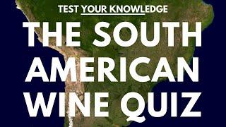 The South American Wine Quiz - WSET style wine questions to test and quiz your knowledge