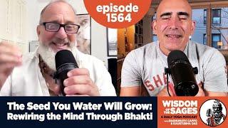 1564: The Seed You Water Will Grow: Rewiring the Mind Through Bhakti