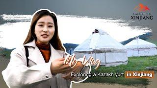 My Vlog: Exploring a Kazakh yurt in Xinjiang 走进新疆哈萨克族毡房