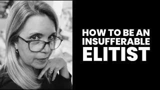 How to Be an Insufferable Elitist