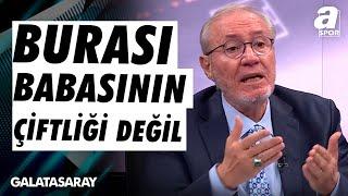 Levent Tüzemen: "Burası Galatasaray Kulübü İşine Gelen Gelir Gelmeyen Gider" / A Spor / Artı Futbol