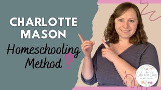 WHAT IS THE CHARLOTTE MASON HOMESCHOOLING METHOD? | Homeschooling Styles Collaboration