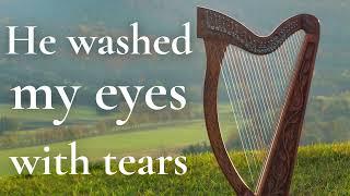 He washed my eyes with tears | Harp