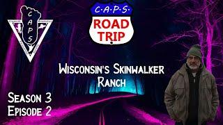 CAPS Road Trip Season 3 Ep. 2 Wisconsin's Skinwalker Ranch