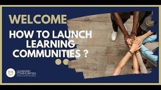 How to launch & facilitate Learning Communities ?