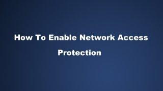 How To Enable Network Access Protection