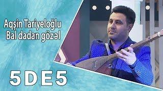 Aqşin Tariyeloğlu - Bal dadan gözəl  (5də5)