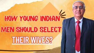 How Young Indian Men Should Select Their Wives ?