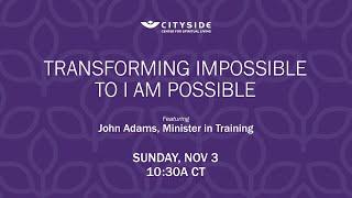 Transforming Impossible To I Am Possible - John Adams